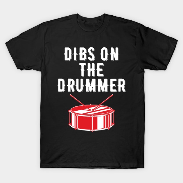 Dibs On The Drummer Funny Drummer Drumming T-Shirt by DragonTees